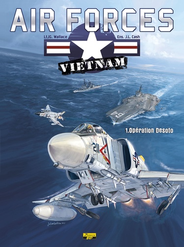 JG Wallace et JL Cash - Air Forces - Vietnam Tome 1 : Opération Desoto.