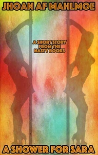 A Short Story From The Nasty Books: A Shower For Sara