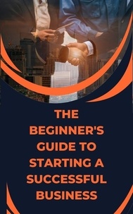  Jhon Cauich - The Beginner's Guide to Starting a Successful Business.