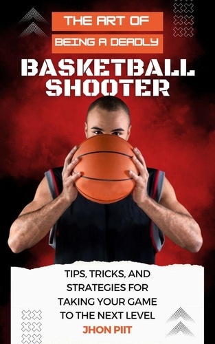  Jhon Pitt - The Art of Being a Deadly Basketball Shooter - How to Sports, #1.