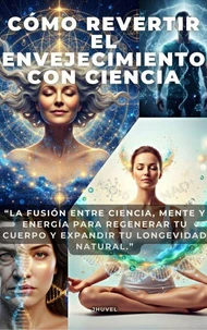 Cómo Revertir el Envejecimiento con Ciencia