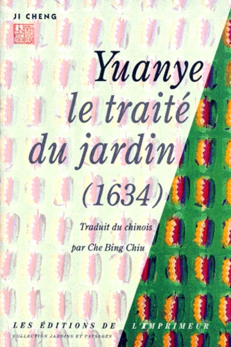 Ji Cheng - Yuanye. Le Traite Du Jardin.