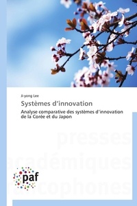 Ji-yong Lee - Systèmes d'innovation - Analyse comparative des systèmes d'innovation de la Corée et du Japon.