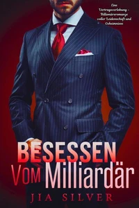 Besessen vom Milliardär: Eine Vertragsverlobung – Billionärsromanze voller Leidenschaft und Geheimnisse