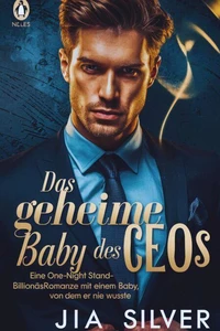 Das Geheime Baby des Ceos: Eine One-Night-Stand-Billionärsromanze mit einem Baby, von dem er nie wusste