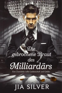 Die Gebrochene Braut des Milliardärs: Eine Zweckehe voller Leidenschaft und Gefahr