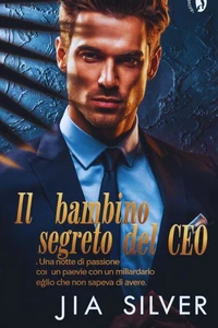 Il Bambino Segreto del CEO: Una Notte di Passione con un Miliardario e un Figlio che Non Sapeva di Avere