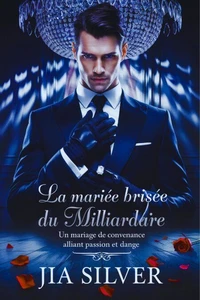 La Mariée Brisée du Milliardaire : Un Mariage de Convenance Alliant Passion et Danger