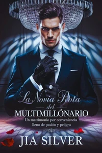 La Novia Rota del Multimillonario: Un Matrimonio por Conveniencia Lleno de Pasión y Peligro