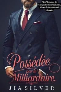 Possédée par le Milliardaire : Une Romance de Fiançailles Contractuelles, Pleine de Passion et de Secrets