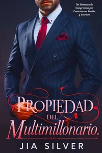 Propiedad del Multimillonario: Un Romance de Compromiso por Contrato con Pasión y Secretos