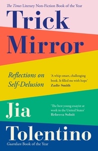 Jia Tolentino - Trick Mirror - Reflections on Self-Delusion.