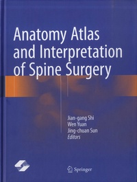 Jian-gang Shi et Wen Yuan - Anatomy Atlas and Interpretation of Spine Surgery.