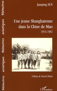 Jianping Sun - Une jeune Shanghaienne dans la Chine de Mao - 1954-1981.