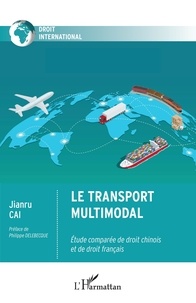 Jianru Cai - Le transport multimodal - Etude comparée de droit chinois et de droit français.
