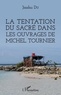 Jiashu Du - La tentation du sacré dans les ouvrages de Michel Tournier.