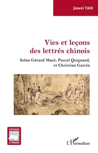 Jiawei TIAN - Vies et leçons des lettrés chinois - Selon Gérard Macé, Pascal Guignard, et Christian Garcin.