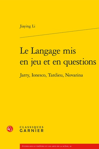 Le Langage mis en jeu et en questions. Jarry, Ionesco, Tardieu, Novarina