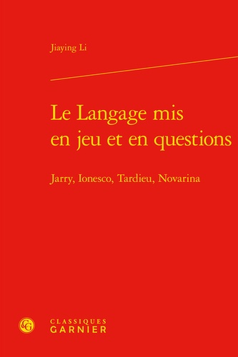 Le langage mis en jeu et en questions. Jarry, Ionesco, Tardieu, Novarina
