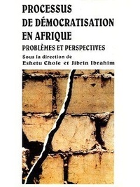 Jibrin Ibrahim et Eshetu Chole - Processus de démocratisation en Afrique : Problèmes et perspectives.