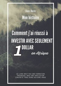  Jice Doré - Comment j'ai réussi à investir avec seulement 1 dollar en Afrique : Mon Histoire - Meilleures ventes (formations, Business et investissements en Afrique), #1.