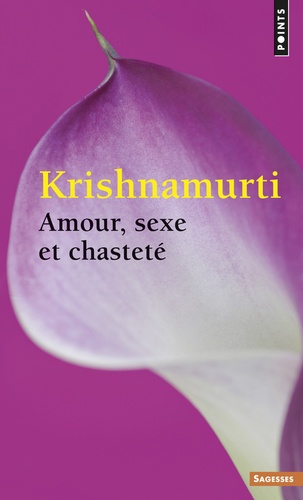 Jiddu Krishnamurti - Amour, sexe et chasteté - Sélection d'extraits des enseignements de Krishnamurti.