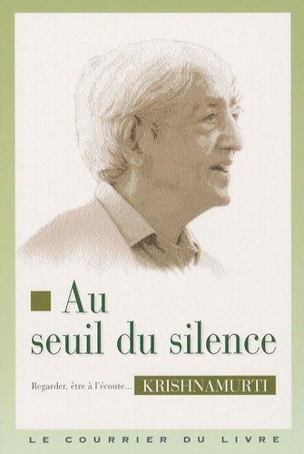 Au seuil du silence. Conférences de Paris,1968, Conférences de Saanen, 1968, Huit conversations 1969, Méditations 1969 3e édition