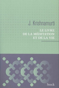 Jiddu Krishnamurti - Le livre de la méditation et de la vie.