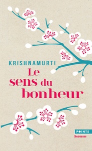 Jiddu Krishnamurti - Le sens du bonheur.