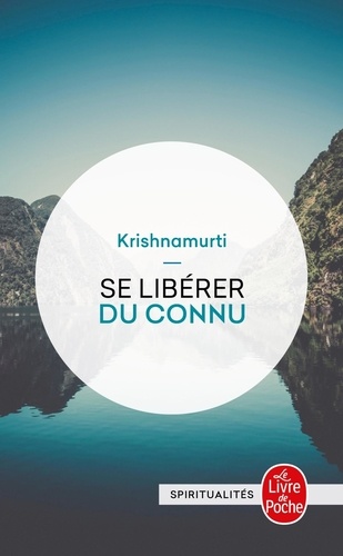 Jiddu Krishnamurti - Se libérer du connu.
