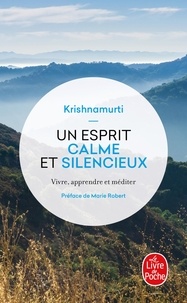 Jiddu Krishnamurti - Un esprit calme et silencieux - Vivre, apprendre et méditer.