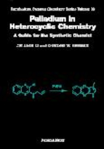 Jie-Jack Li - Palladium In Heterocyclic Chemistry. A Guide For The Synthetic Chemist.