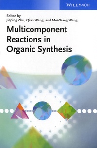 Jieping Zhu et Qian Wang - Multicomponent Reactions in Organic Synthesis.
