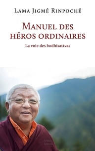  Jigmé Rinpoché - Manuel des héros ordinaires.