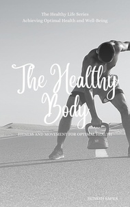  JIGNESH SAPRA - The Healthy Body: Fitness and Movement for Optimal Health - The Healthy Series, #3.