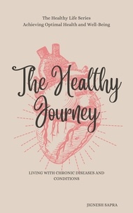  JIGNESH SAPRA - The Healthy Journey: Living with Chronic Diseases and Conditions - The Healthy Series, #4.