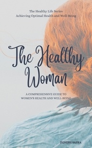  JIGNESH SAPRA - The Healthy Woman: A Comprehensive Guide to Women's Health and Well-Being - The Healthy Series, #5.