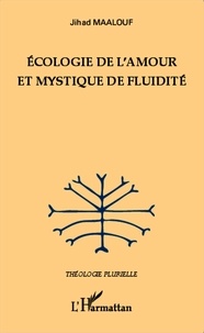 Jihad Maalouf - Ecologie de l'amour et mystique de fluidité.