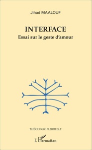 Jihad Maalouf - Interface - Essai sur le geste d'amour.