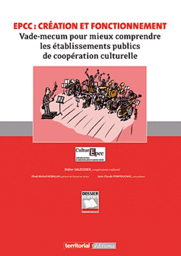 Jihad Michel Hoballah et Jean-Claude Pompougnac - EPCC : création et fonctionnement - Vade-mecum pour mieux comprendre les établissements publics de coopération culturelle.