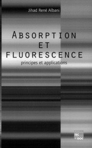 Jihad-René Albani - Absorption Et Fluorescence. Principes Et Applications.