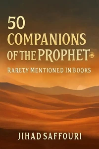 50 Companions of the Prophet ﷺ Rarely Mentioned in Books