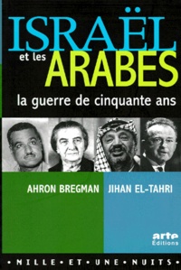 Jihan El Tahri et Ahron Bregman - Israel Et Les Arabes. La Guerre De Cinquante Ans.