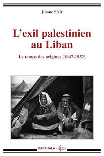 L'exil palestinien au Liban. Le temps des origines (1947-1952)