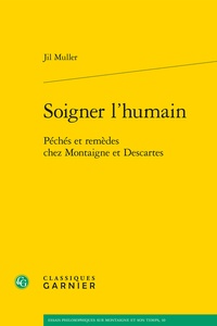 Jil Muller - Soigner l'humain - Péchés et remèdes chez Montaigne et Descartes.