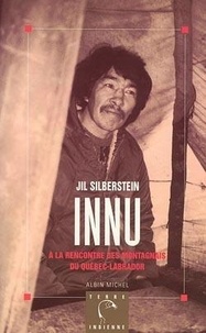 Jil Silberstein - Innu à la rencontre des Montagnais du Québec-Labrador.