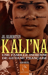 Jil Silberstein - Kali'Na. Une Famille Indienne De Guyane Francaise.