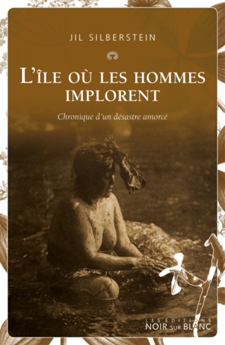 L'île où les hommes implorent. Chronique d'un désastre amorcé