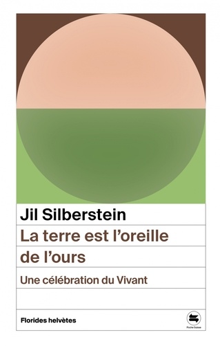 Jil Silberstein - La terre est l'oreille de l'ours - Une célébration du vivant.