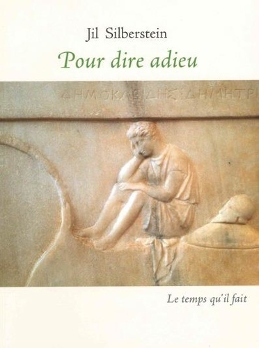 Jil Silberstein - Pour dire adieu - Epigrammes et stèles funéraires dans la Grèce antique.